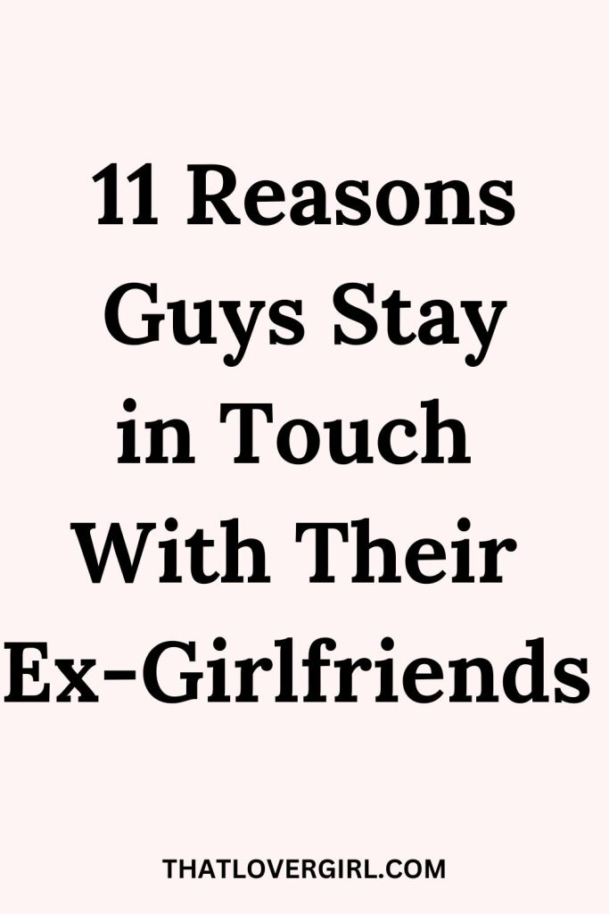 Why Do Guys Keep In Touch With Their Ex Girlfriends 3976