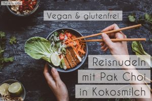 Vegane Reisnudeln mit Pak Choi, vegan und glutenfrei