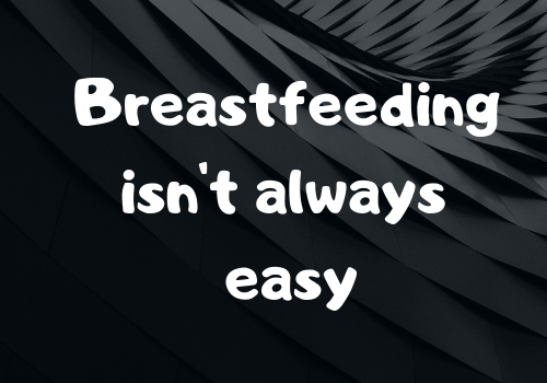 Breastfeeding isn’t always easy