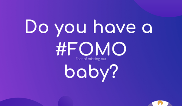 Do you have a #FOMO baby? (fear of missing out)