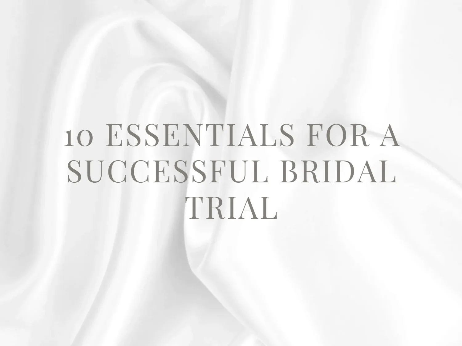 Top 10 essentials for a successful bridal trial