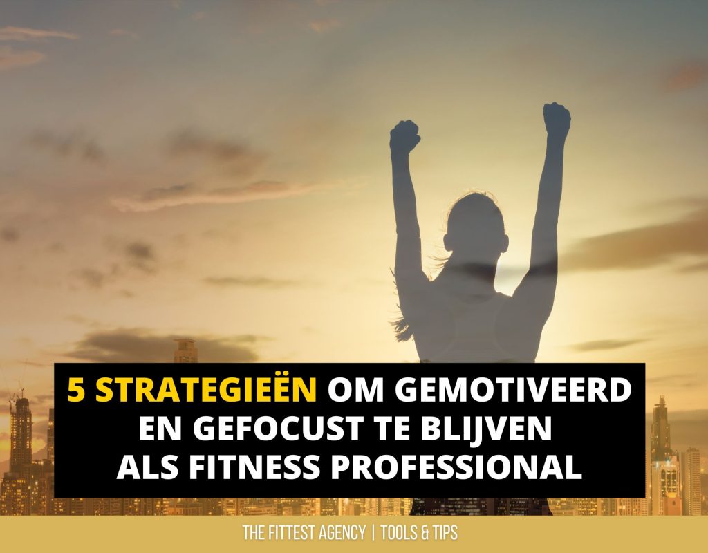 Strategieën om gemotiveerd en gefocust te blijven als fitness professional.