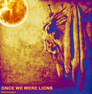 2015-Round-05-Once-We-Were-Lions