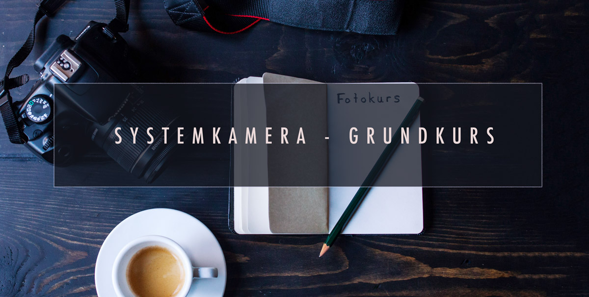 Fotokurs – Grundkurs Systemkamera