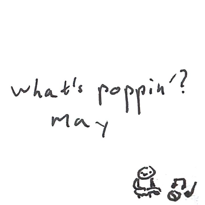 what’s poppin’? may