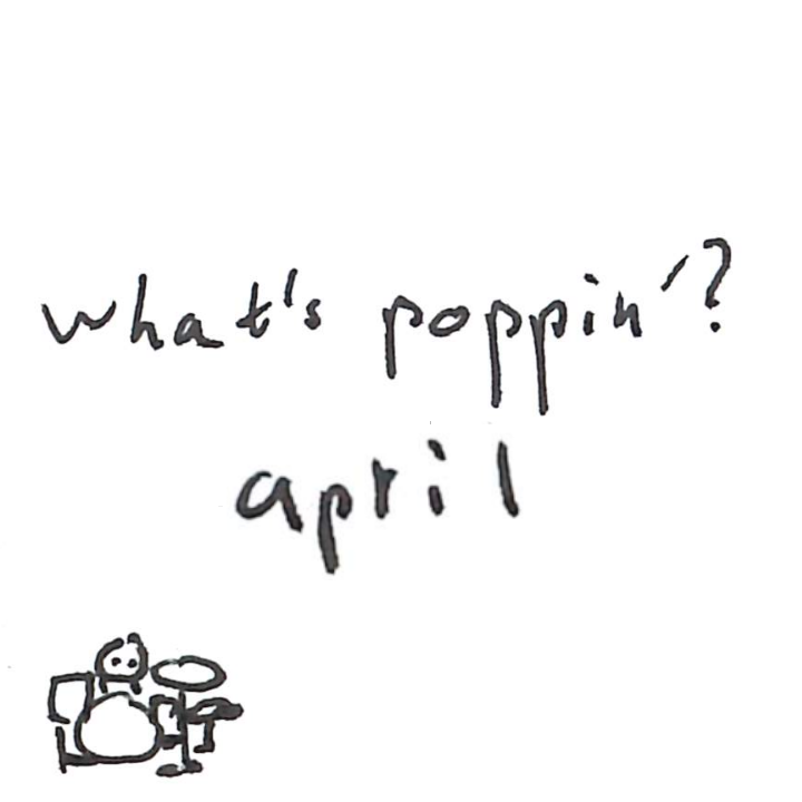 what’s poppin’? april