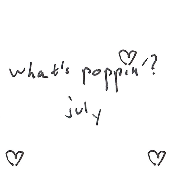 what’s poppin’? july