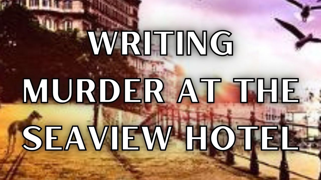 Writing Murder At The Seaview Hotel