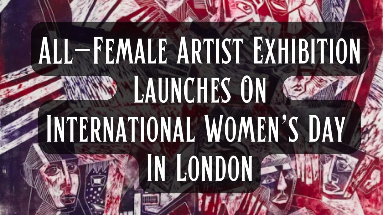 All Female Artist Exhibition Launches On International Womens Day In London