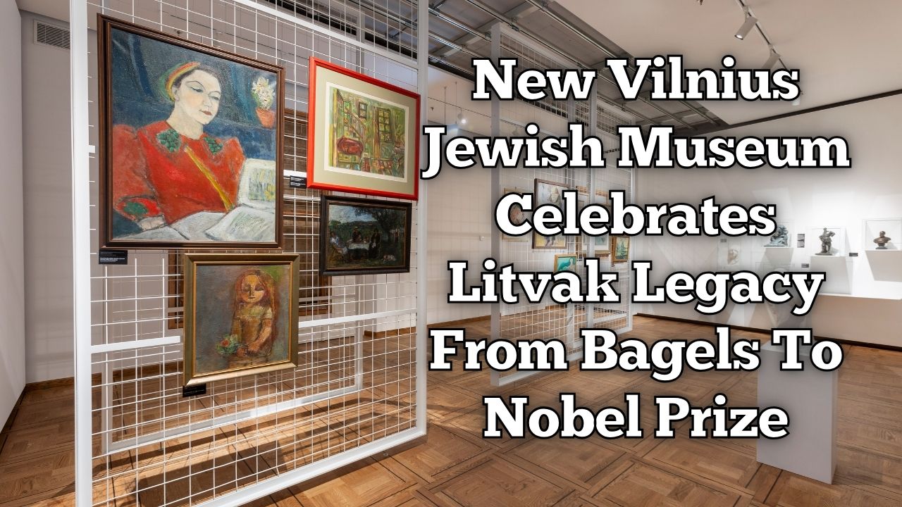New Vilnius Jewish Museum Celebrates Litvak Legacy From Bagels To Nobel Prize 9 New Vilnius Jewish Museum Celebrates Litvak Legacy From Bagels To Nobel Prize