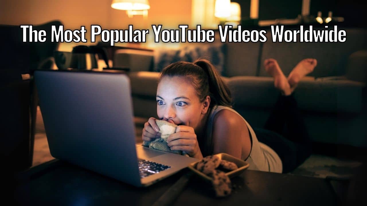 The Most Popular YouTube Videos Worldwide