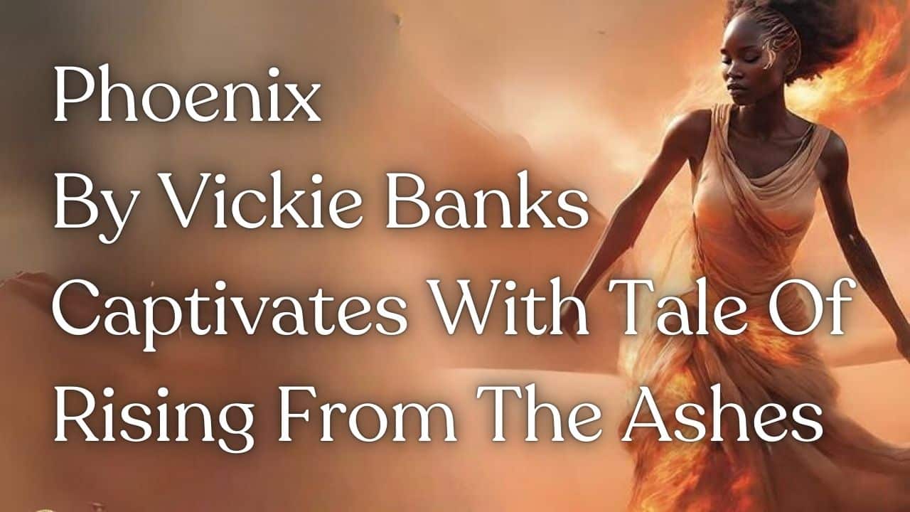 the best creativity magazine in the UK, the best book magazine in the UK, the best arts magazine in the UK, the best entertainment magazine in the UK, the best celebrity magazine in the UK, book marketing UK, book promotion UK, music marketing UK, music promotion UK, film marketing UK, film promotion UK, arts and entertainment magazine, online magazine uk, creativity magazinethe best creativity magazine in the UK, the best book magazine in the UK, the best arts magazine in the UK, the best entertainment magazine in the UK, the best celebrity magazine in the UK, book marketing UK, book promotion UK, music marketing UK, music promotion UK, film marketing UK, film promotion UK, arts and entertainment magazine, online magazine uk, creativity magazine Phoenix By Vickie Banks Captivates With Tale Of Rising From The Ashes