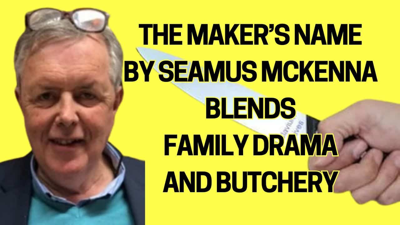 the best creativity magazine in the UK, the best book magazine in the UK, the best arts magazine in the UK, the best entertainment magazine in the UK, the best celebrity magazine in the UK, book marketing UK, book promotion UK, music marketing UK, music promotion UK, film marketing UK, film promotion UK, arts and entertainment magazine, online magazine uk, creativity magazinethe best creativity magazine in the UK, the best book magazine in the UK, the best arts magazine in the UK, the best entertainment magazine in the UK, the best celebrity magazine in the UK, book marketing UK, book promotion UK, music marketing UK, music promotion UK, film marketing UK, film promotion UK, arts and entertainment magazine, online magazine uk, creativity magazine The Maker’s Name By Seamus Mckenna Blends Family Drama And Butchery