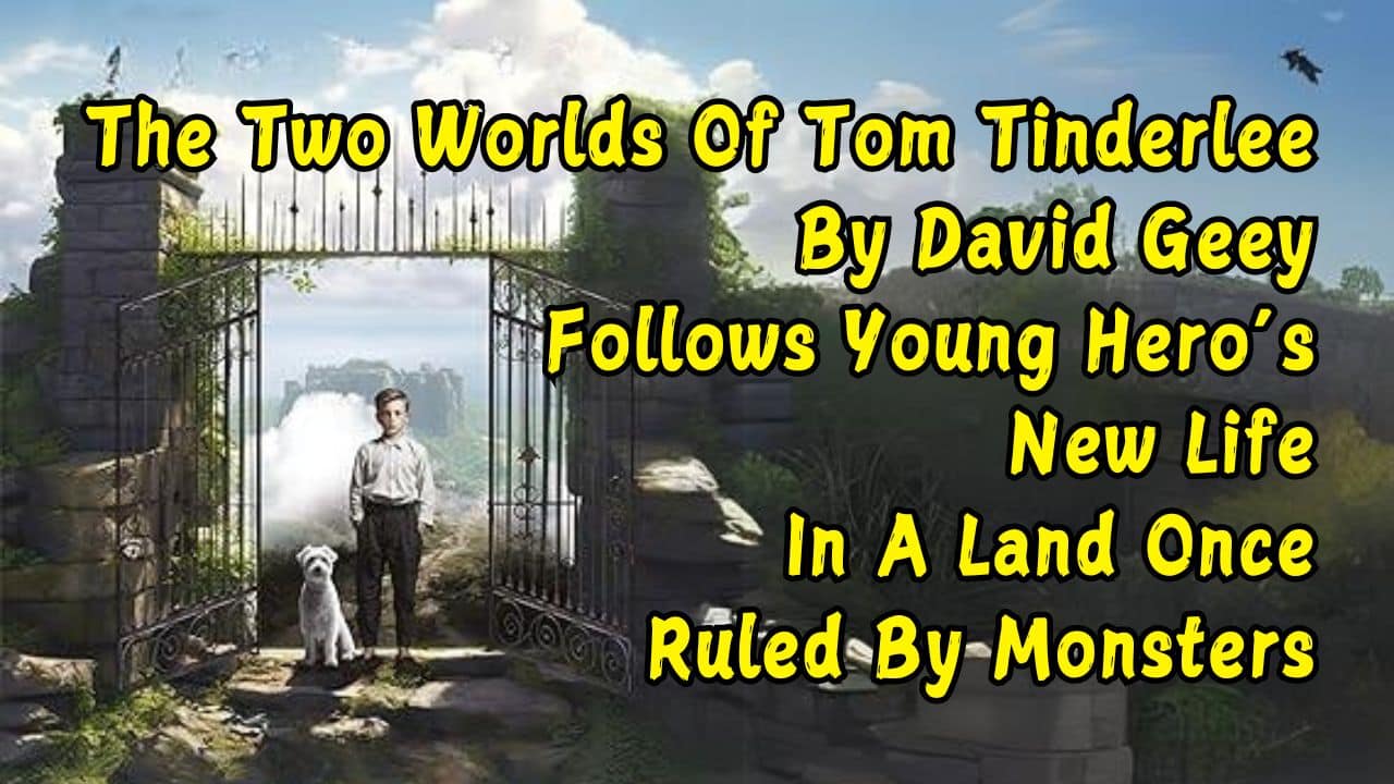 The Two Worlds Of Tom Tinderlee By David Geey Follows Young Hero’s New Life In A Land Once Ruled By Monsters