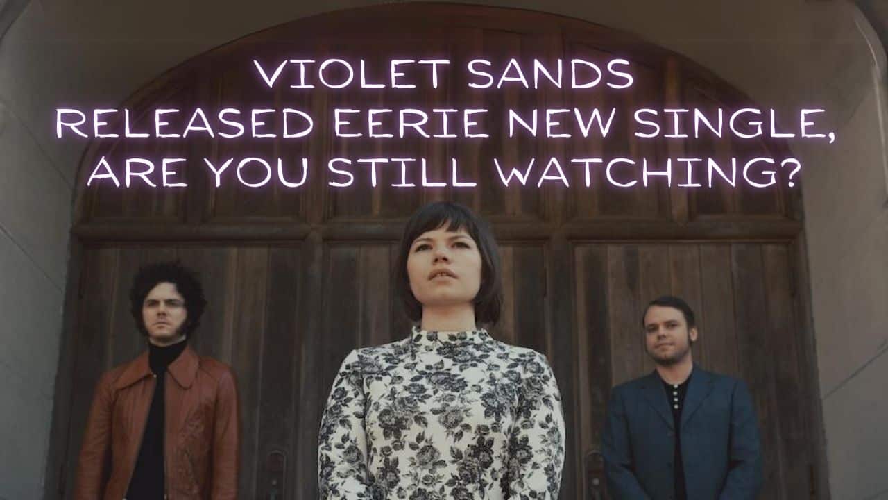 Violet Sands Released Eerie New Single Are You Still Watching