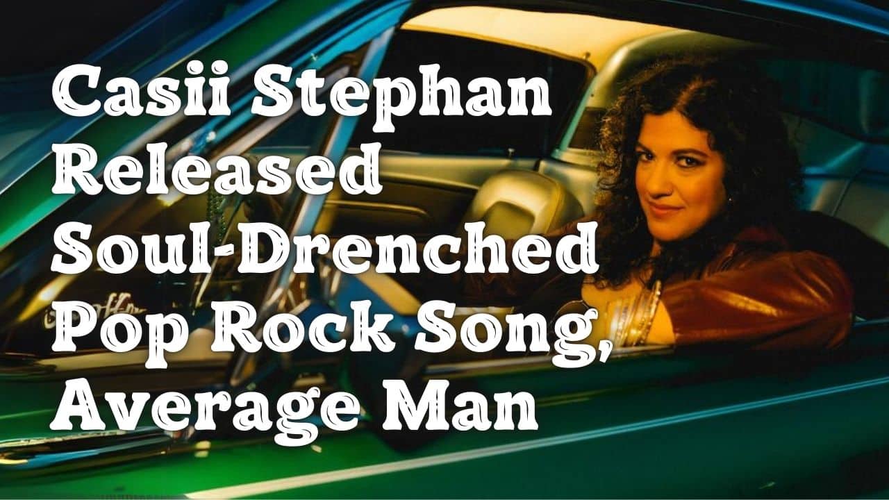 Casii Stephan Released Soul Drenched Pop Rock Song Average Man