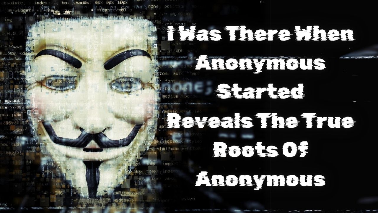 Anonymous Magazine I Was There When Anonymous Started Reveals The True Roots Of Anonymous ...