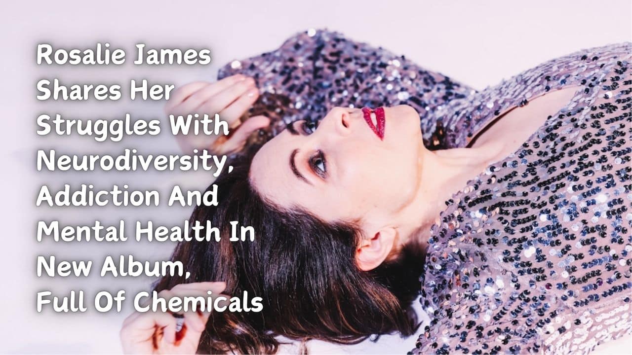 Rosalie James Shares Her Struggles With Neurodiversity, Addiction And