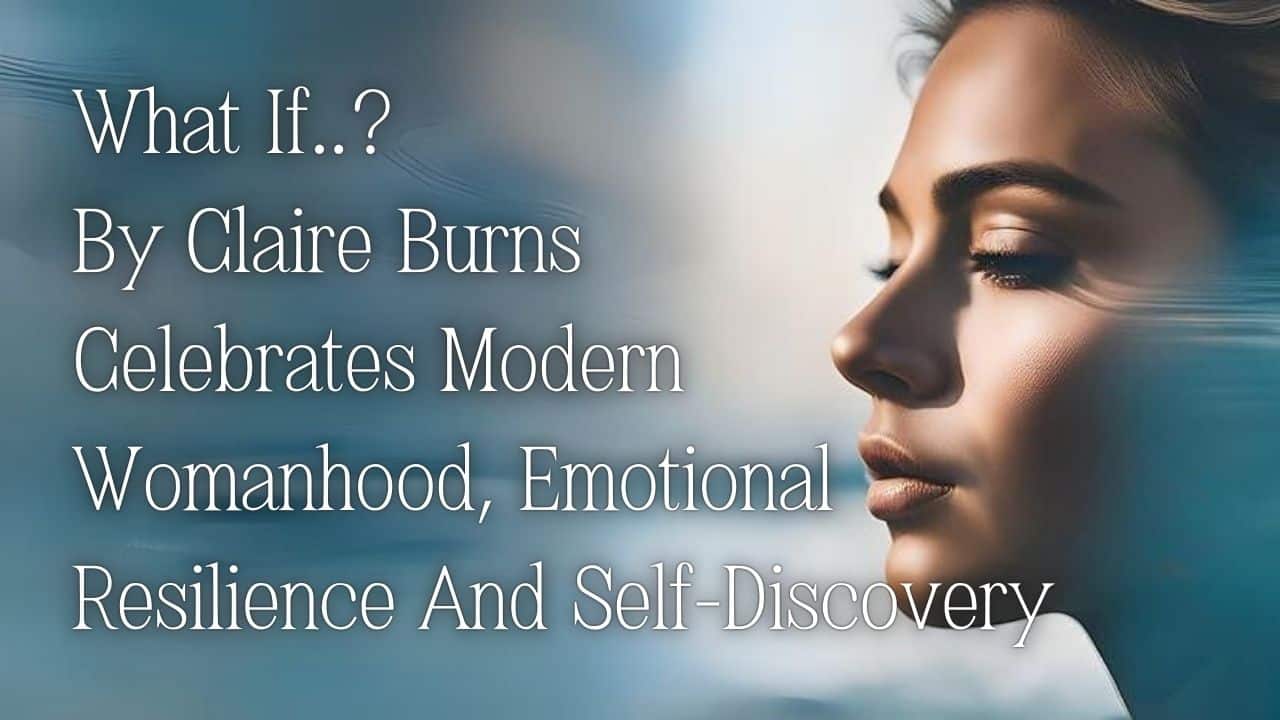 What If..? By Claire Burns Celebrates Modern Womanhood, Emotional