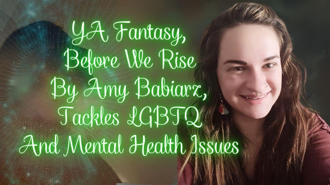 YA Fantasy Before We Rise By Amy Babiarz Tackles LGBTQ And Mental Health Issues