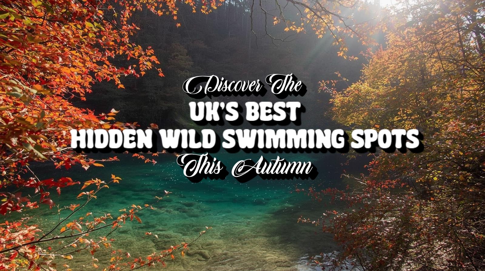 Discover The UK's Best Hidden Wild Swimming Spots This Autumn 94 Discover The UK’s Best Hidden Wild Swimming Spots This Autumn