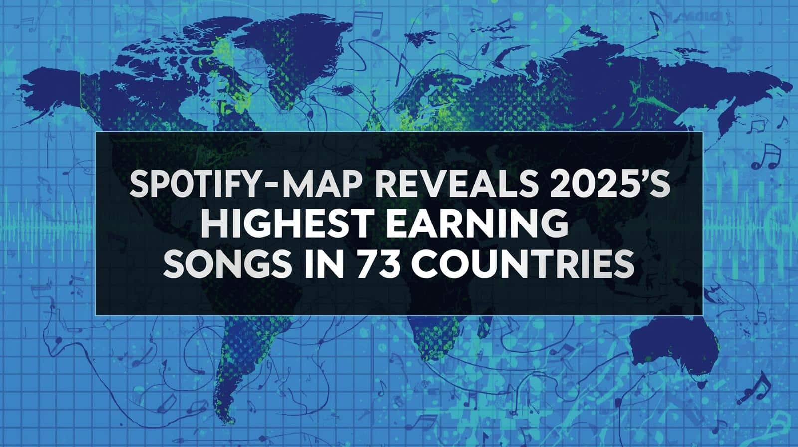 Spotify Map Reveals 2025’s Highest Earning Songs In 73 Countries | The ...