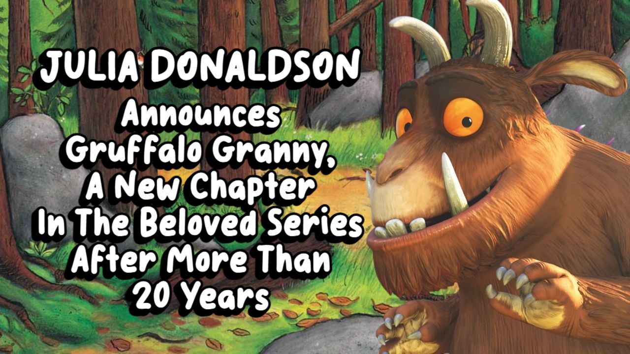 Julia Donaldson Announces Gruffalo Granny A New Chapter In The Beloved Julia Donaldson Announces Gruffalo Granny A New Chapter In The Beloved