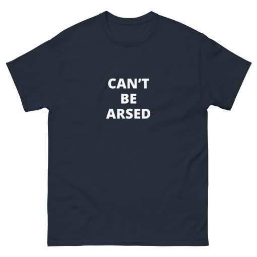 Can't Be Arsed T-shirt (white text)