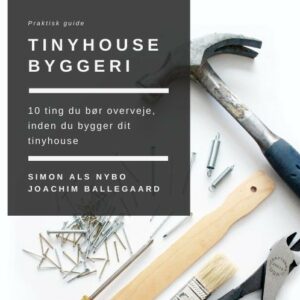 10 ting du skal overveje, inden du bygger dit Tinyhouse