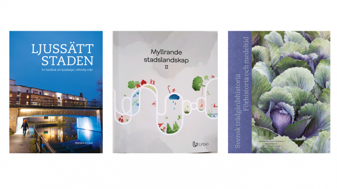 Böckerna "Ljussätt staden", "Myllrande stadslandskap II" och "Svensk träd­gårds­­historia – förhistoria och medeltid".
