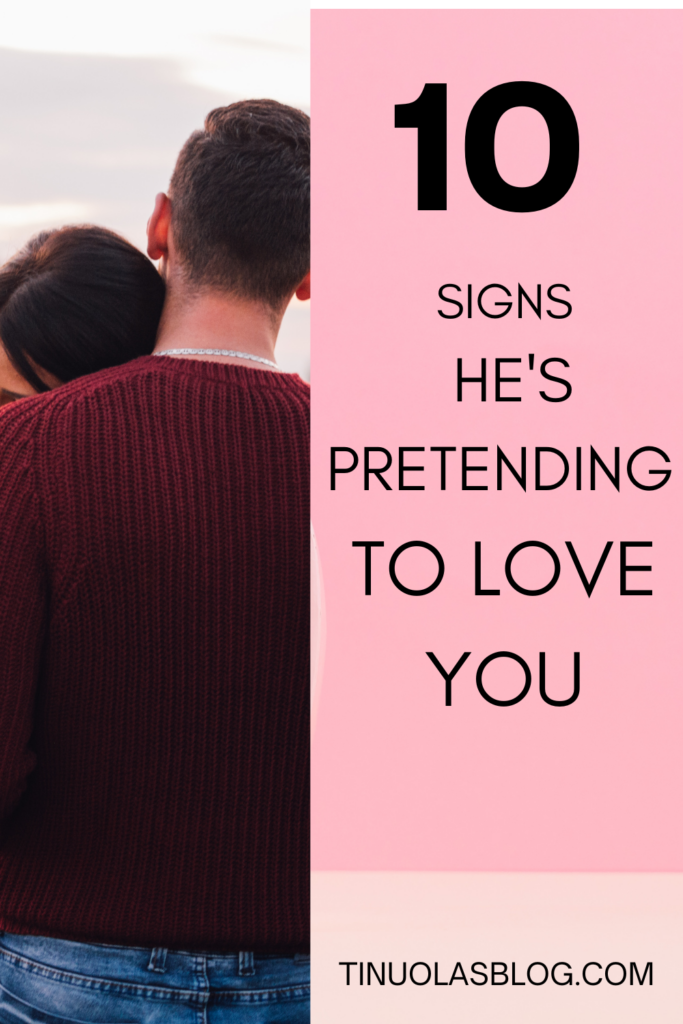 Signs he's pretending to love yopu