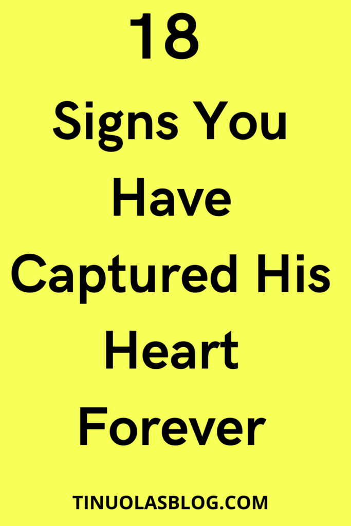 18 Signs You Have Captured His Heart Forever