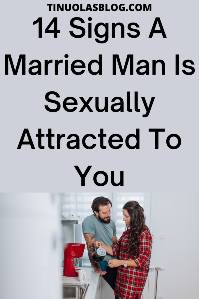 Signs A Married Man Is Sexually Attracted To You Tinuolasblog