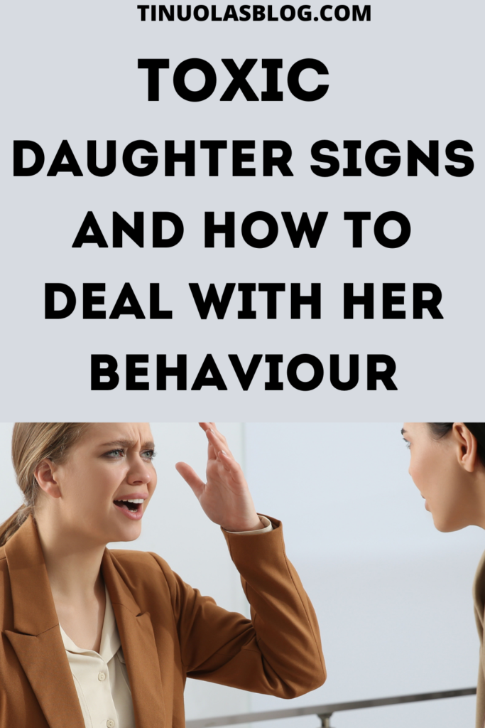 Toxic Daughter Signs And How To Deal With Her Behaviour - TINUOLASBLOG