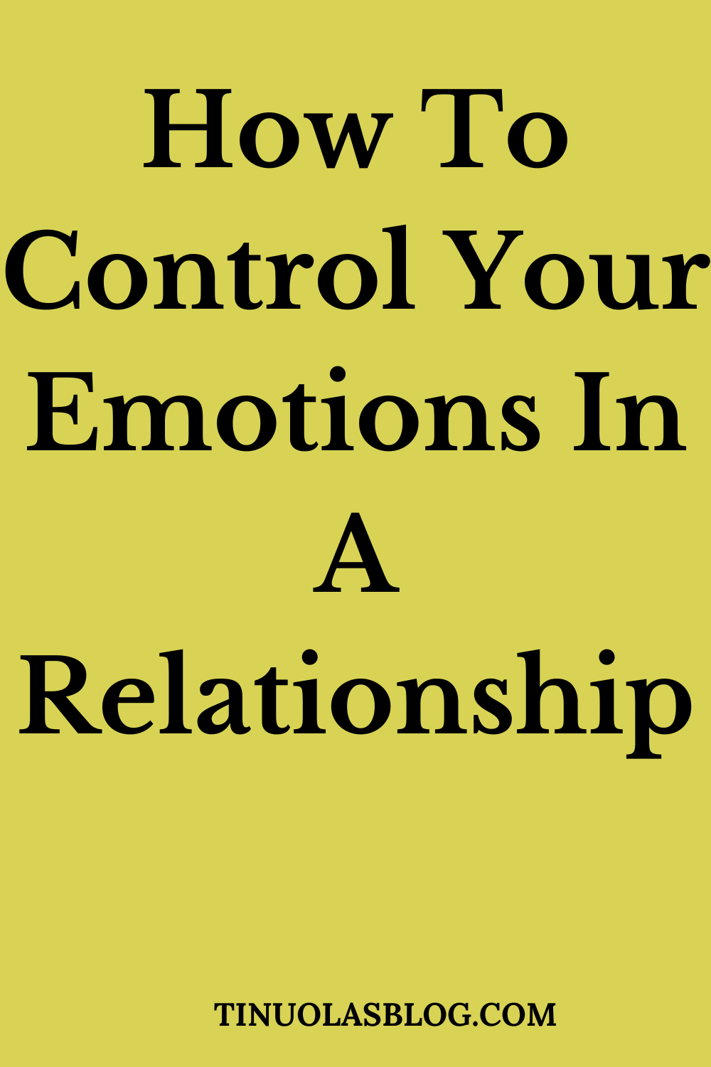 How To Control Your Emotions In A Relationship - TINUOLASBLOG
