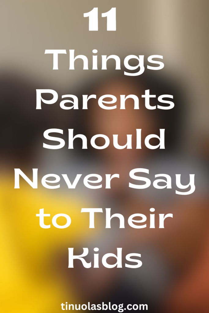Things Parents Should Never Say to Their Kids