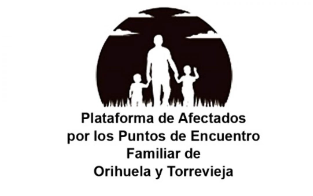 Plataforma de Afectados por los Puntos de Encuentro Familiar de Orihuela y Torrevieja: Denuncia Pública