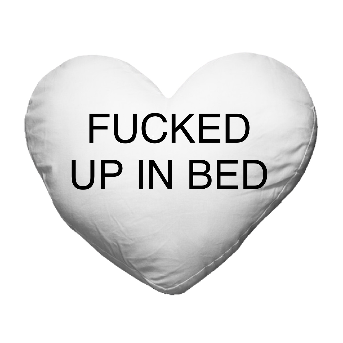 FUCKED UP IN BED HEART CUSHION