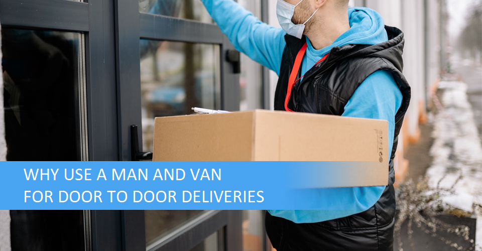 why use man and van for door to door delivery