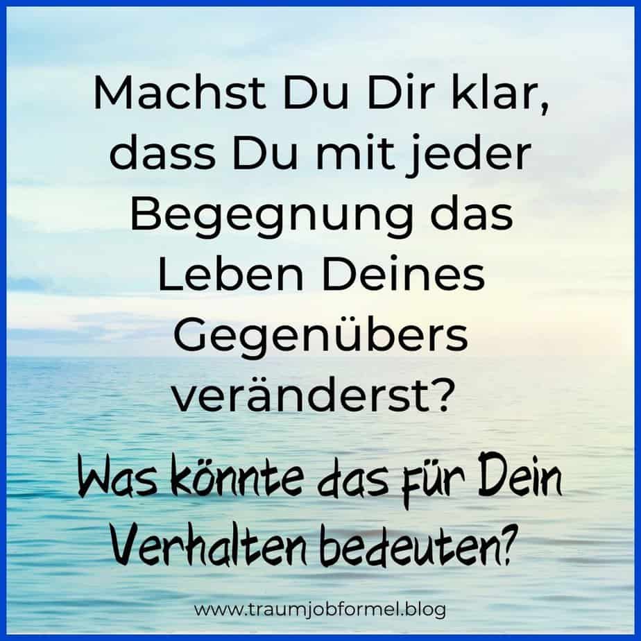 du veränderst das leben deines gegenübers du veränderst das leben deines gegenübers