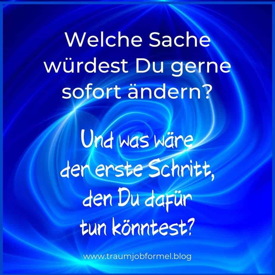 welche Sache willst du sofort ändern welche Sache willst du sofort ändern