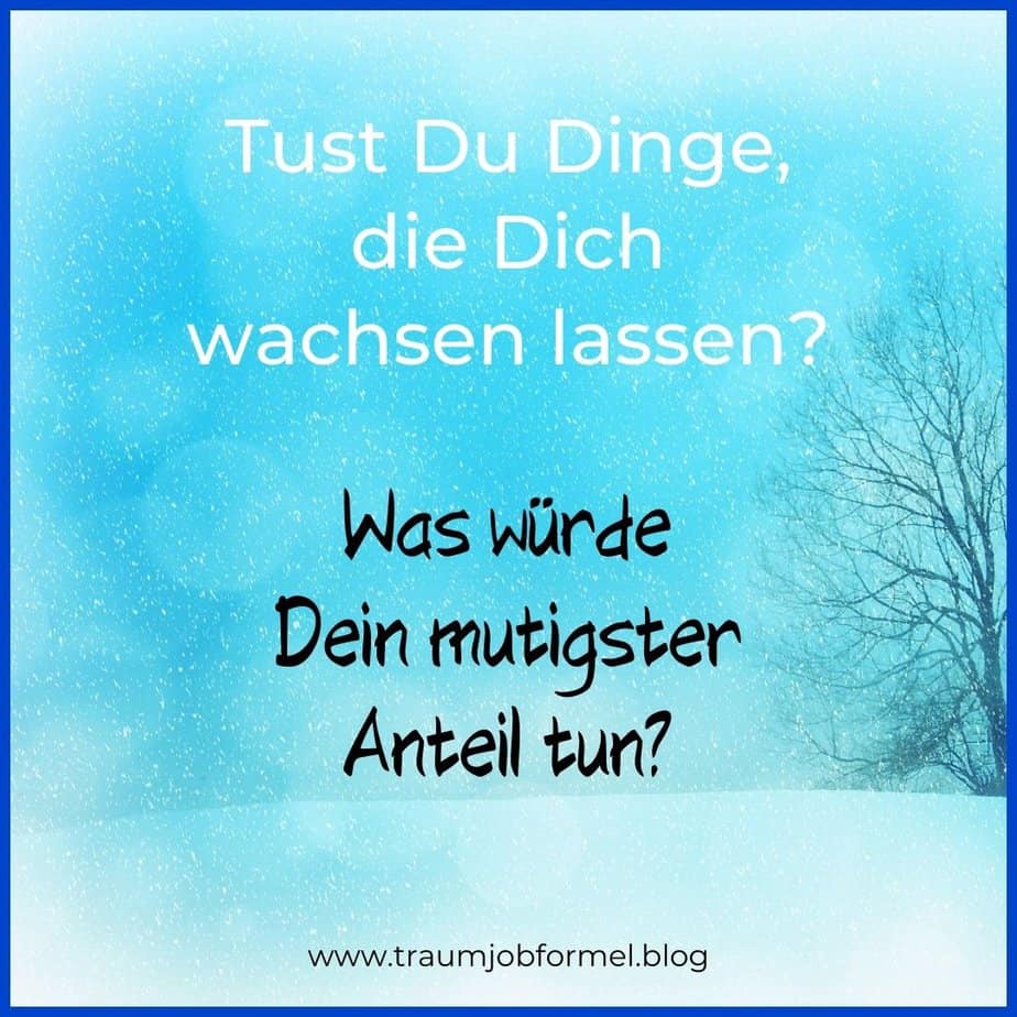 tust du Dinge die dich wachsen lassen tust du Dinge die dich wachsen lassen