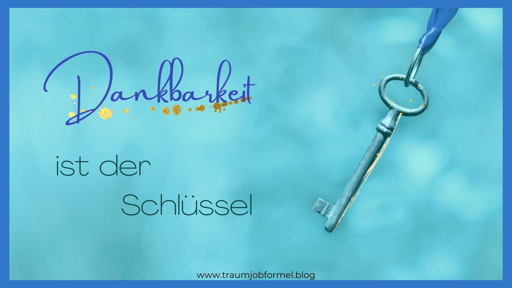 Dankbarkeit ist der Schlüssel Dankbarkeit ist der Schlüssel
