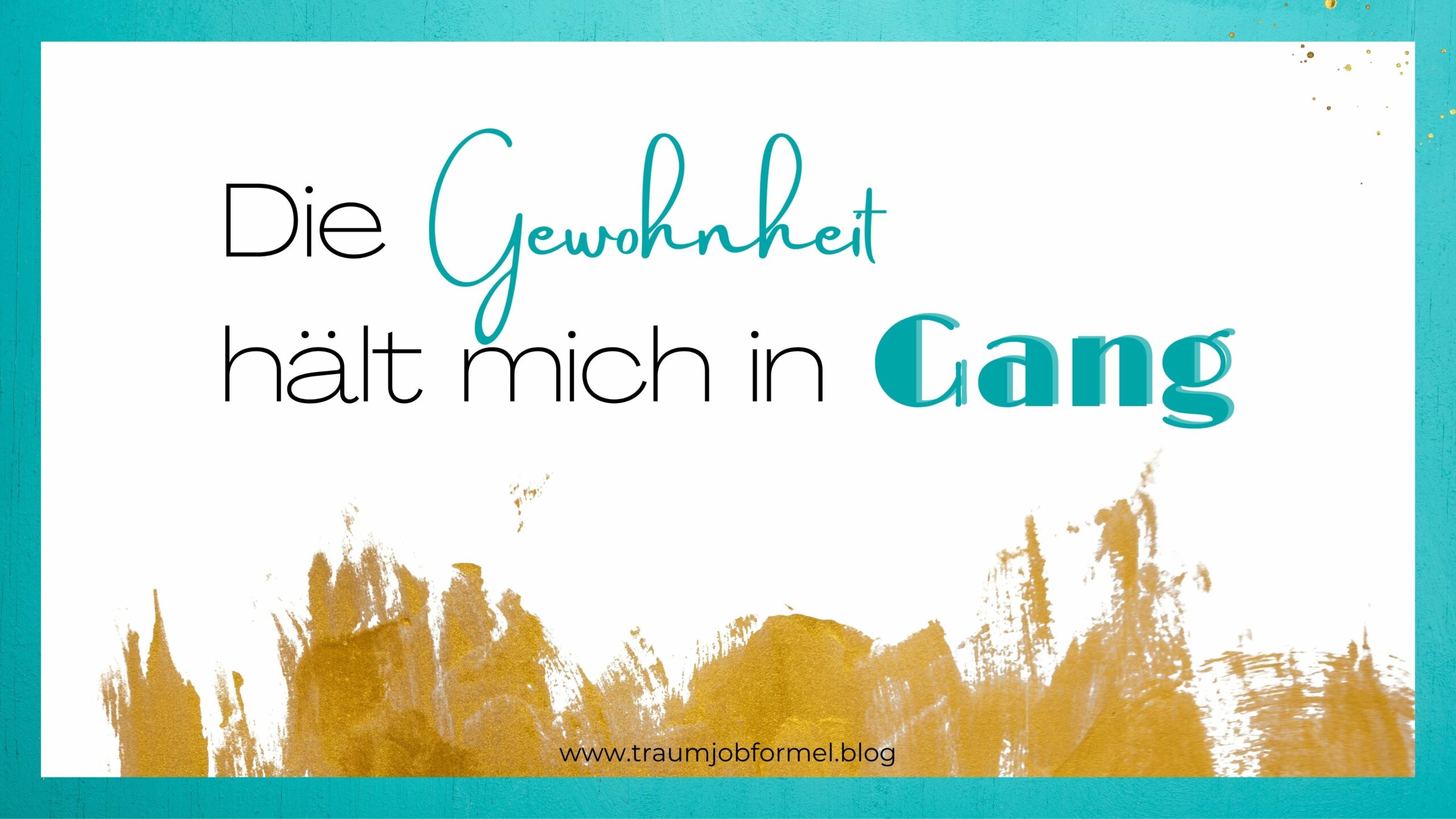 Gewohnheit hält mich in Gang Gewohnheit hält mich in Gang