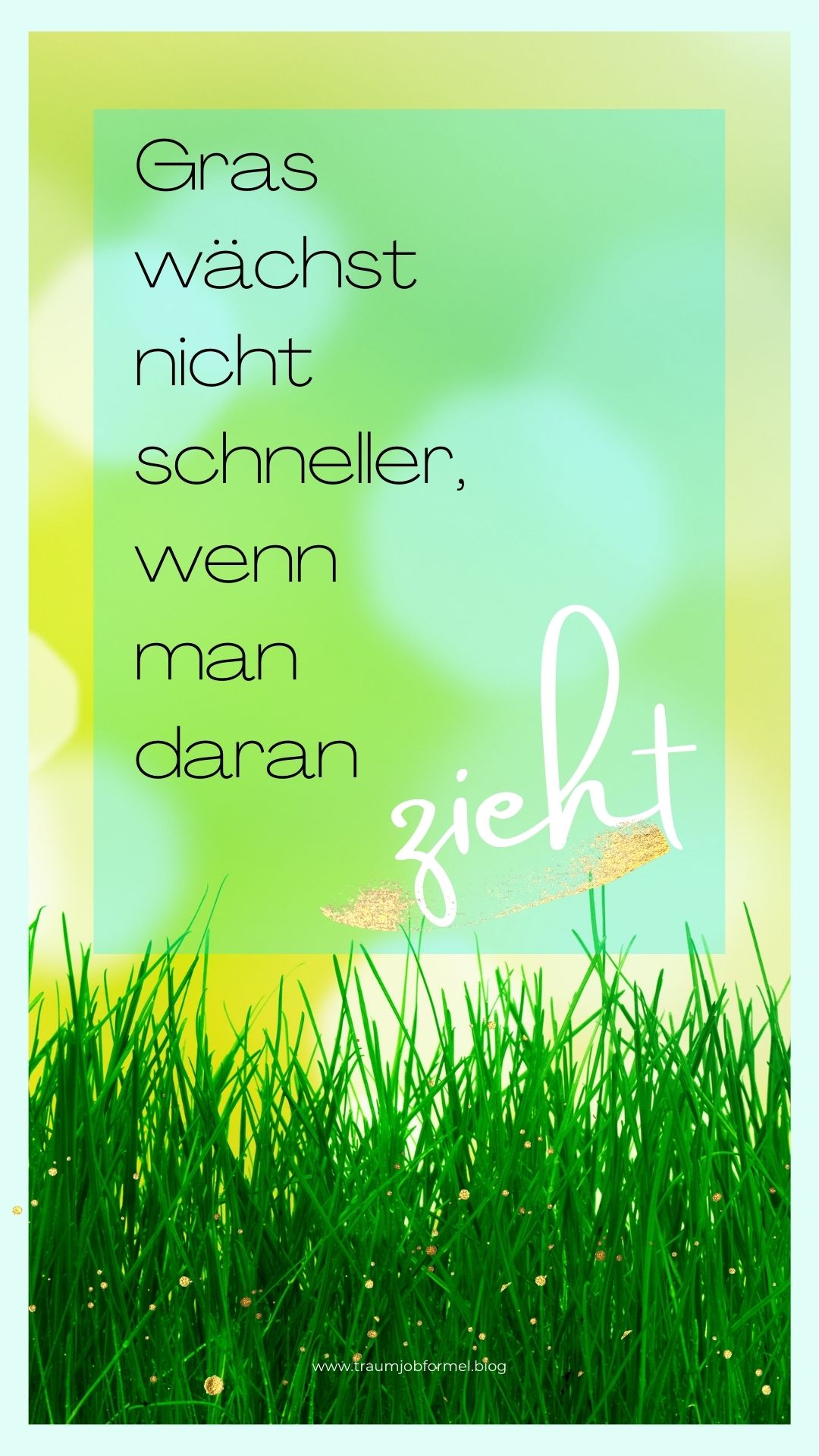 Gras wächst nicht schneller wenn man daran zieht Gras wächst nicht schneller wenn man daran zieht