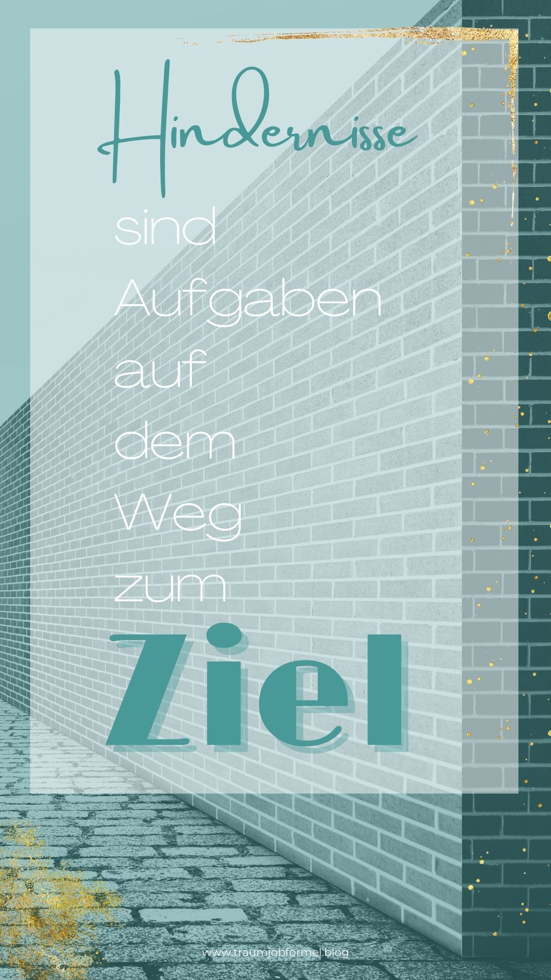 Hindernisse sind Aufgaben auf dem Weg zum Ziel Hindernisse sind Aufgaben auf dem Weg zum Ziel