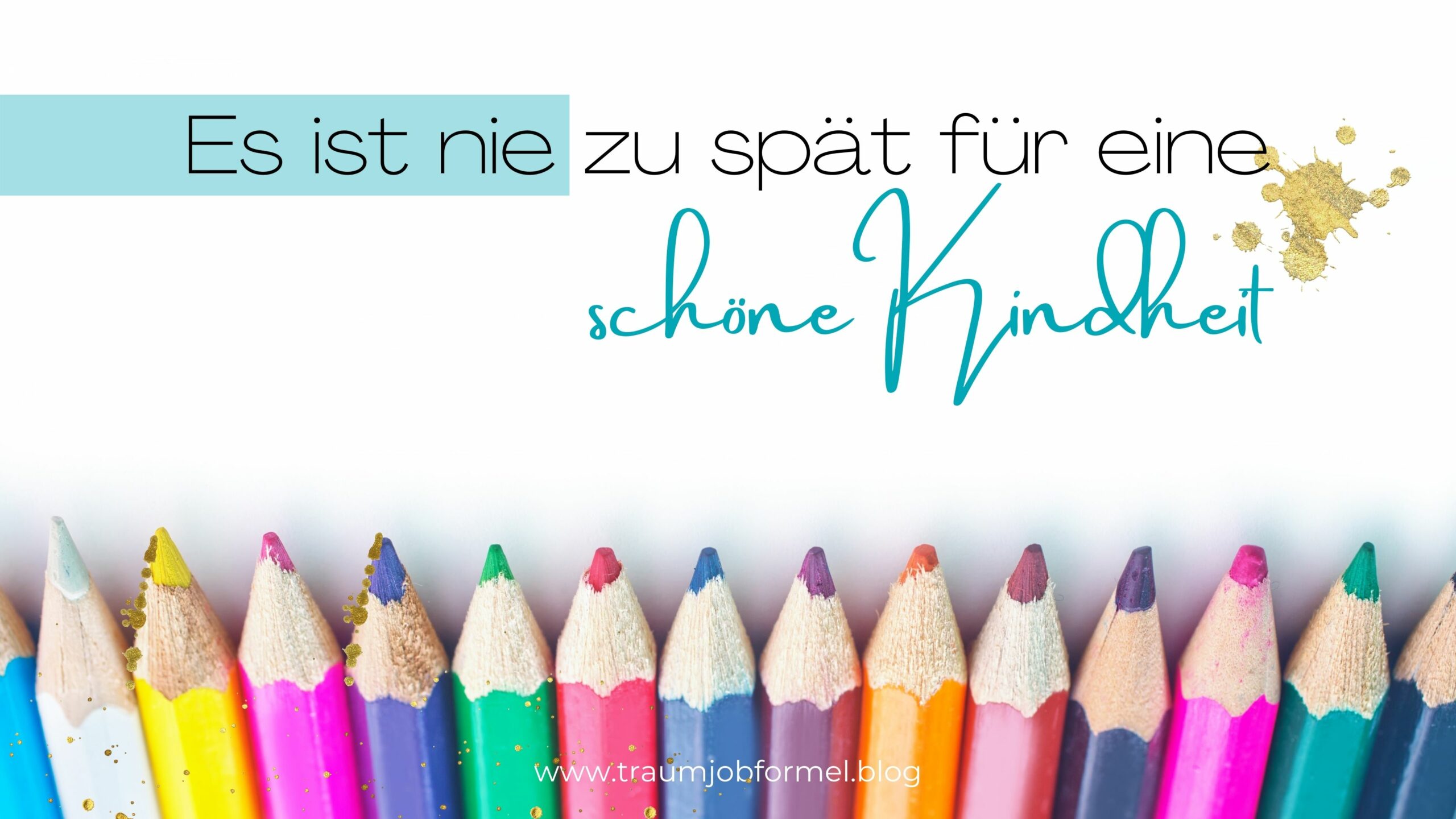 es ist nie zu spät für eine schöne Kindheit es ist nie zu spät für eine schöne Kindheit