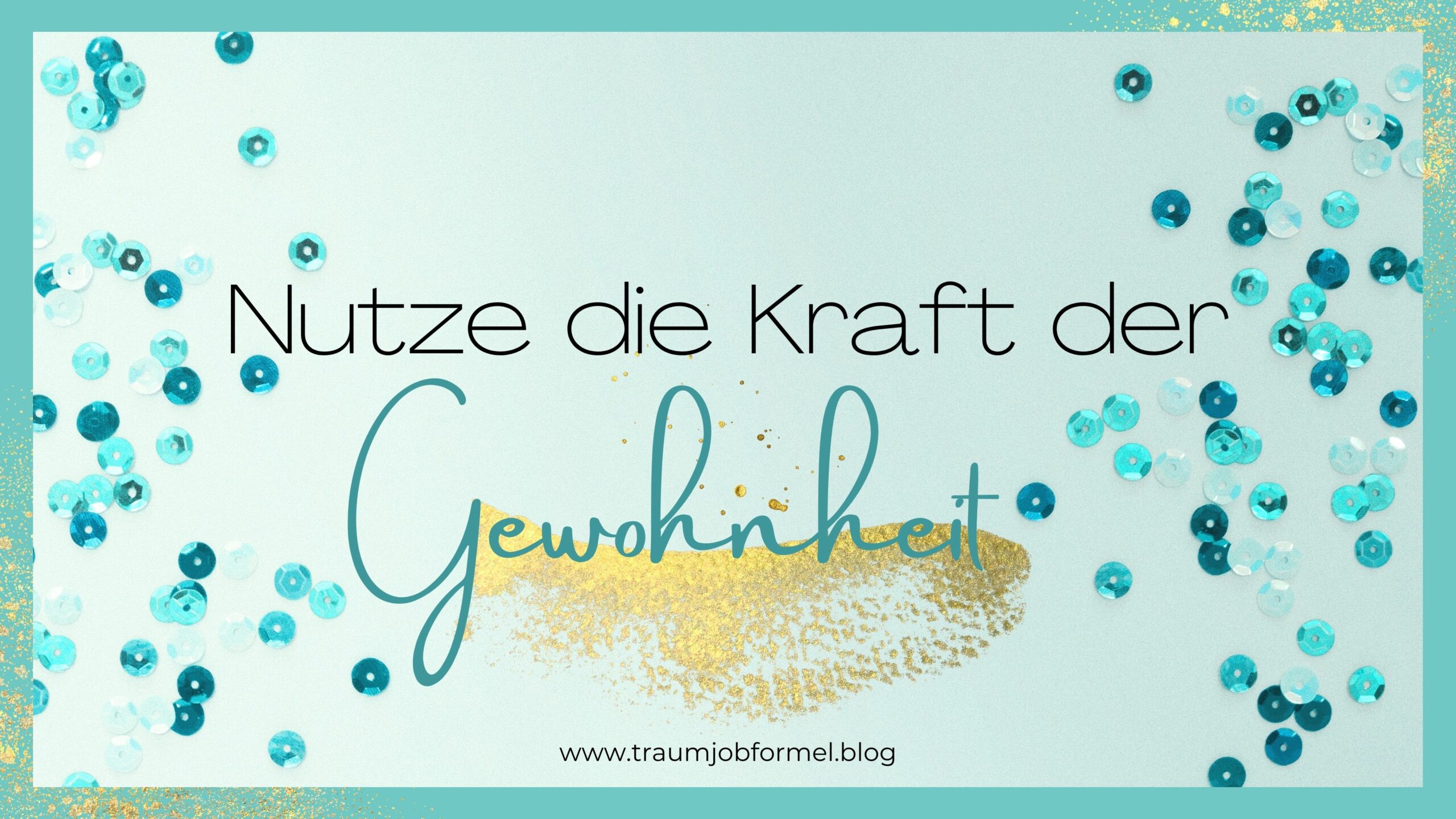 Nutze die Kraft der Gewohnheit Nutze die Kraft der Gewohnheit