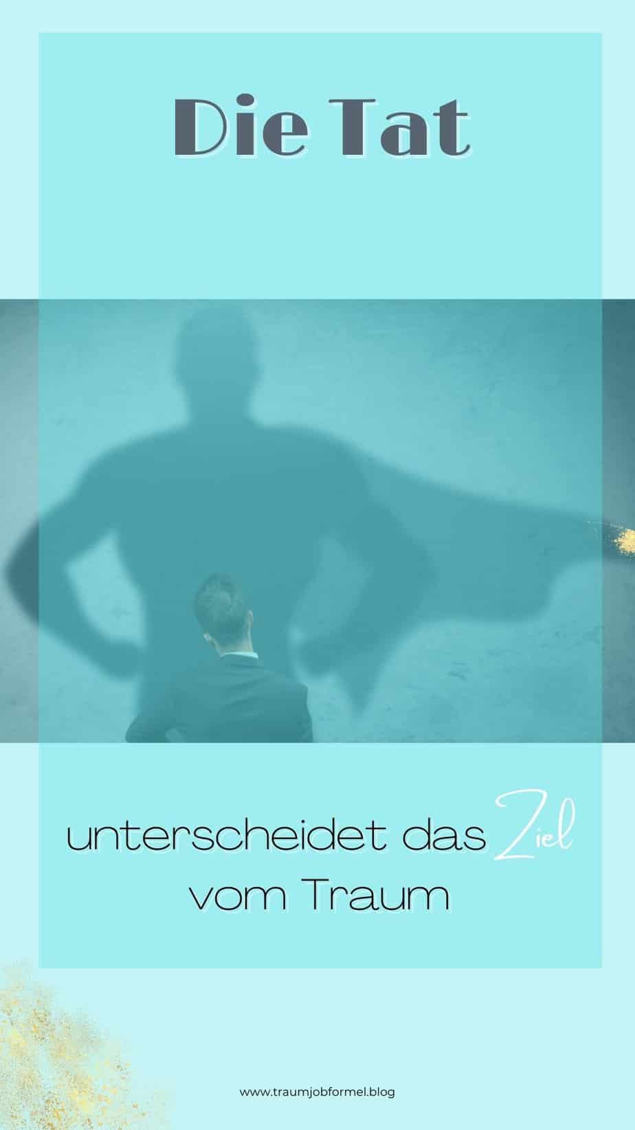 Die Tat unterscheidet das Ziel vom Traum Die Tat unterscheidet das Ziel vom Traum