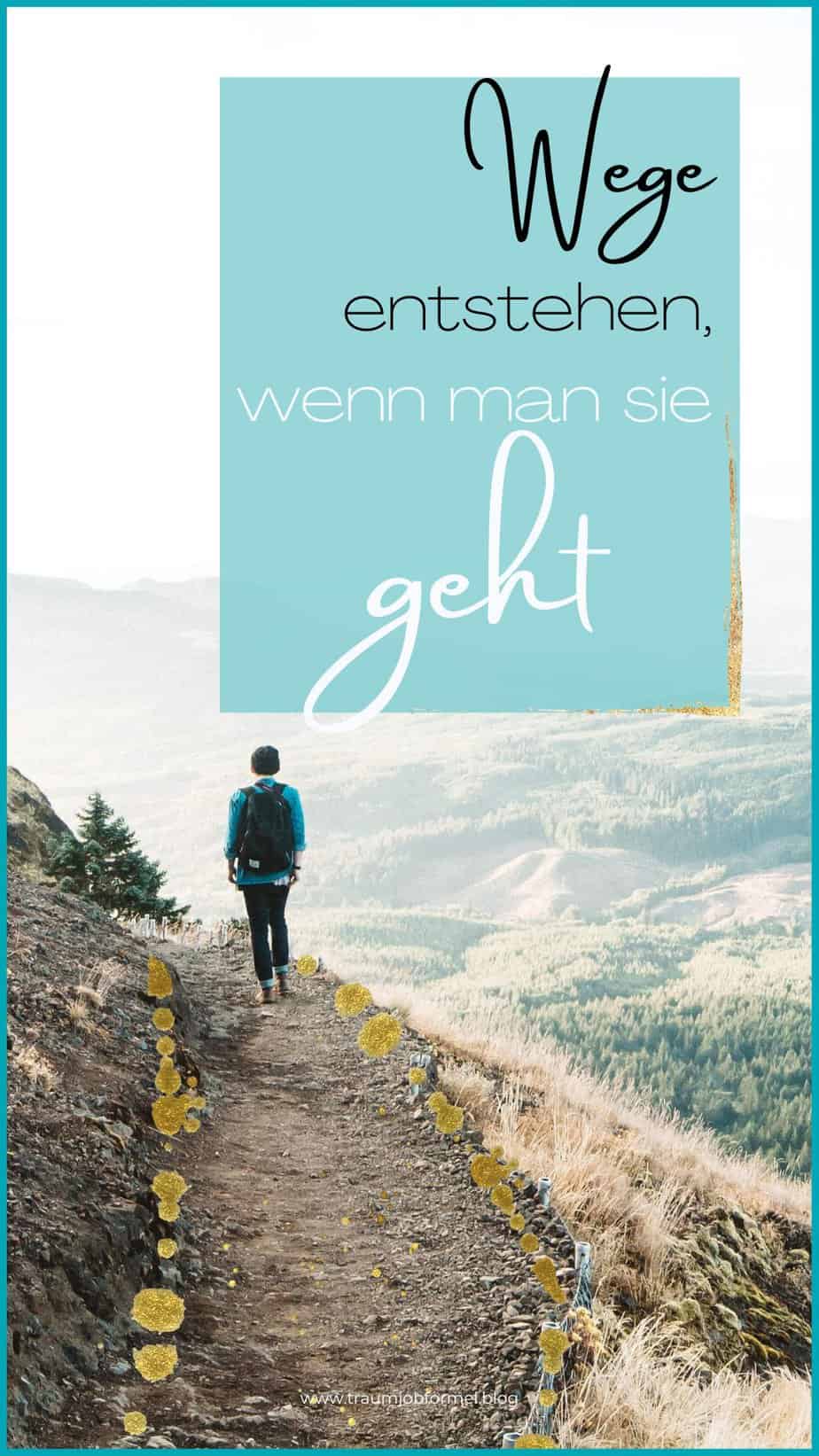 Wege entstehen wenn man sie geht Wege entstehen wenn man sie geht